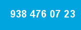 938 476 07 23